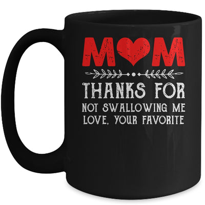 Mom Thanks For Not Swallowing Me Love Favorite Mothers Day Mug | siriusteestore