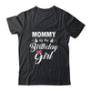 Mommy Of The Birthday Girl Daughter Matching Family For Mom Shirt & Hoodie | siriusteestore