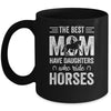 Mothers Day The Best Moms Have Daughters Who Ride Horses Mug | siriusteestore