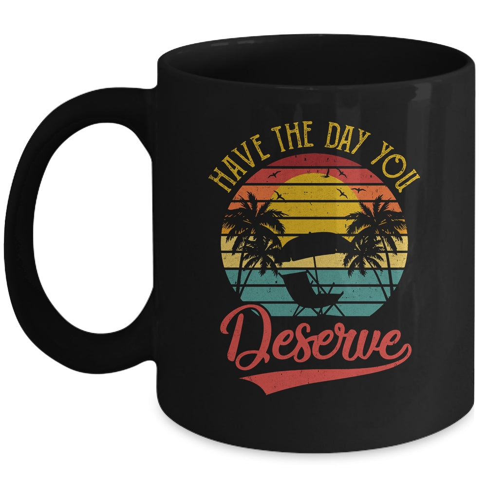 Motivational Saying Vintage Retro Have The Day You Deserve Mug | siriusteestore