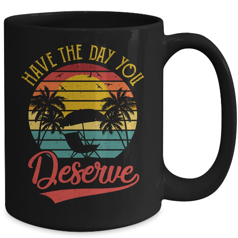 Motivational Saying Vintage Retro Have The Day You Deserve Mug | siriusteestore