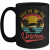 Motivational Saying Vintage Retro Have The Day You Deserve Mug | siriusteestore