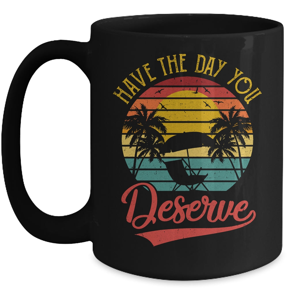 Motivational Saying Vintage Retro Have The Day You Deserve Mug | siriusteestore