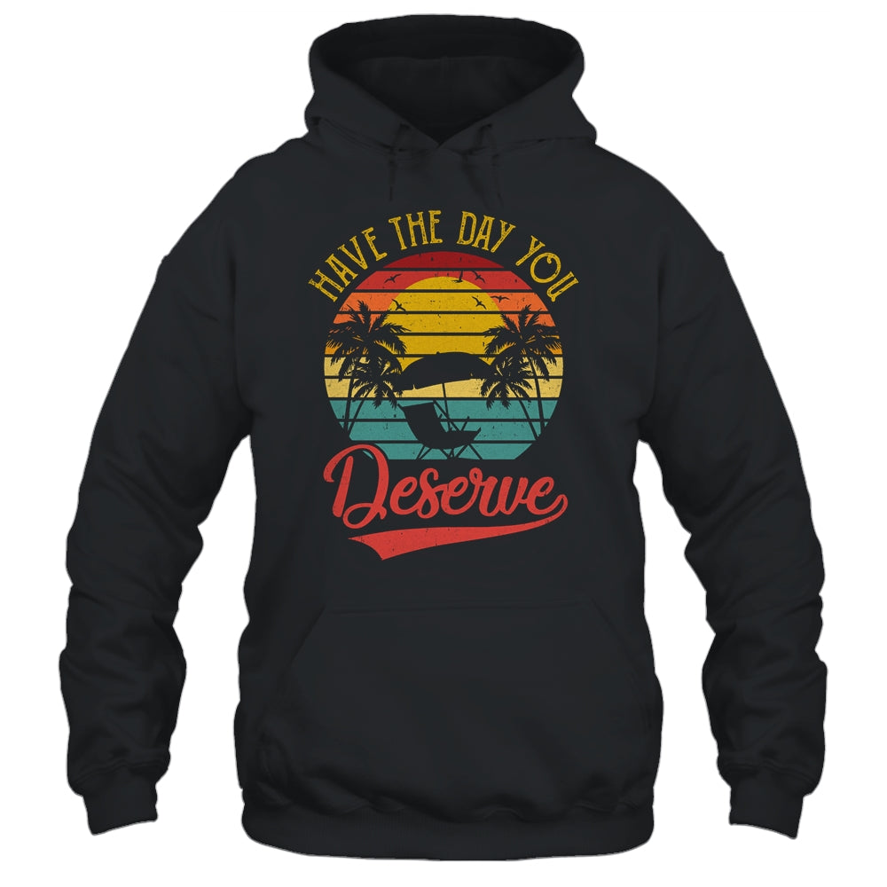 Motivational Saying Vintage Retro Have The Day You Deserve Shirt & Tank Top | siriusteestore