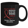 Multiple Myeloma Awareness Messed With The Wrong Family Support Mug | siriusteestore