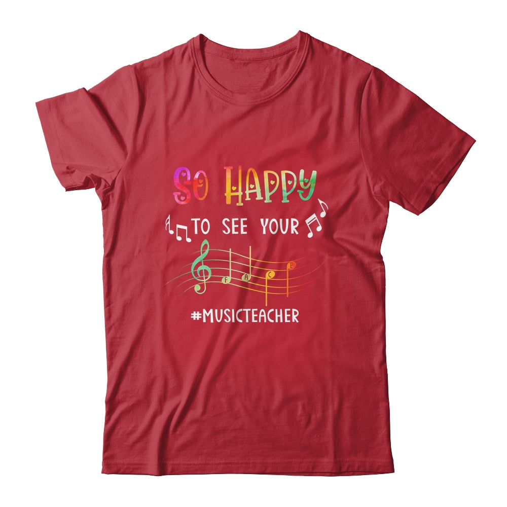 Music Teacher So Happy To See Your Face Shirt & Hoodie | siriusteestore