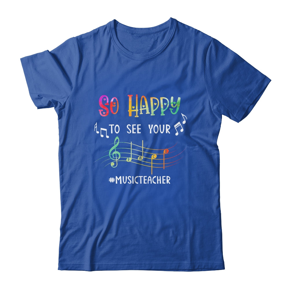 Music Teacher So Happy To See Your Face Shirt & Hoodie | siriusteestore