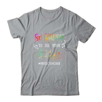 Music Teacher So Happy To See Your Face Shirt & Hoodie | siriusteestore