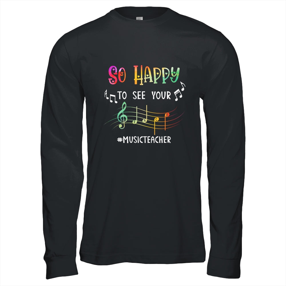 Music Teacher So Happy To See Your Face Shirt & Hoodie | siriusteestore