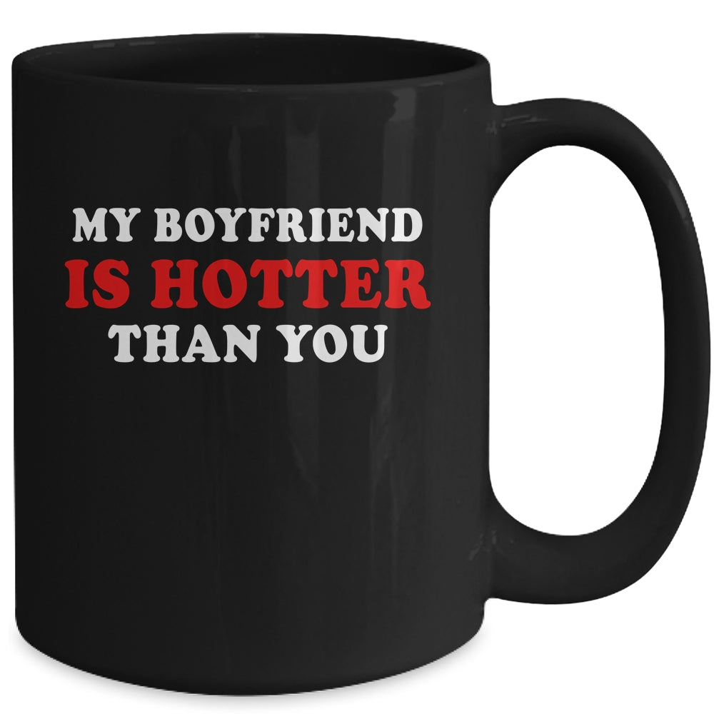 My Boyfriend Is Hotter Than You Mug | siriusteestore