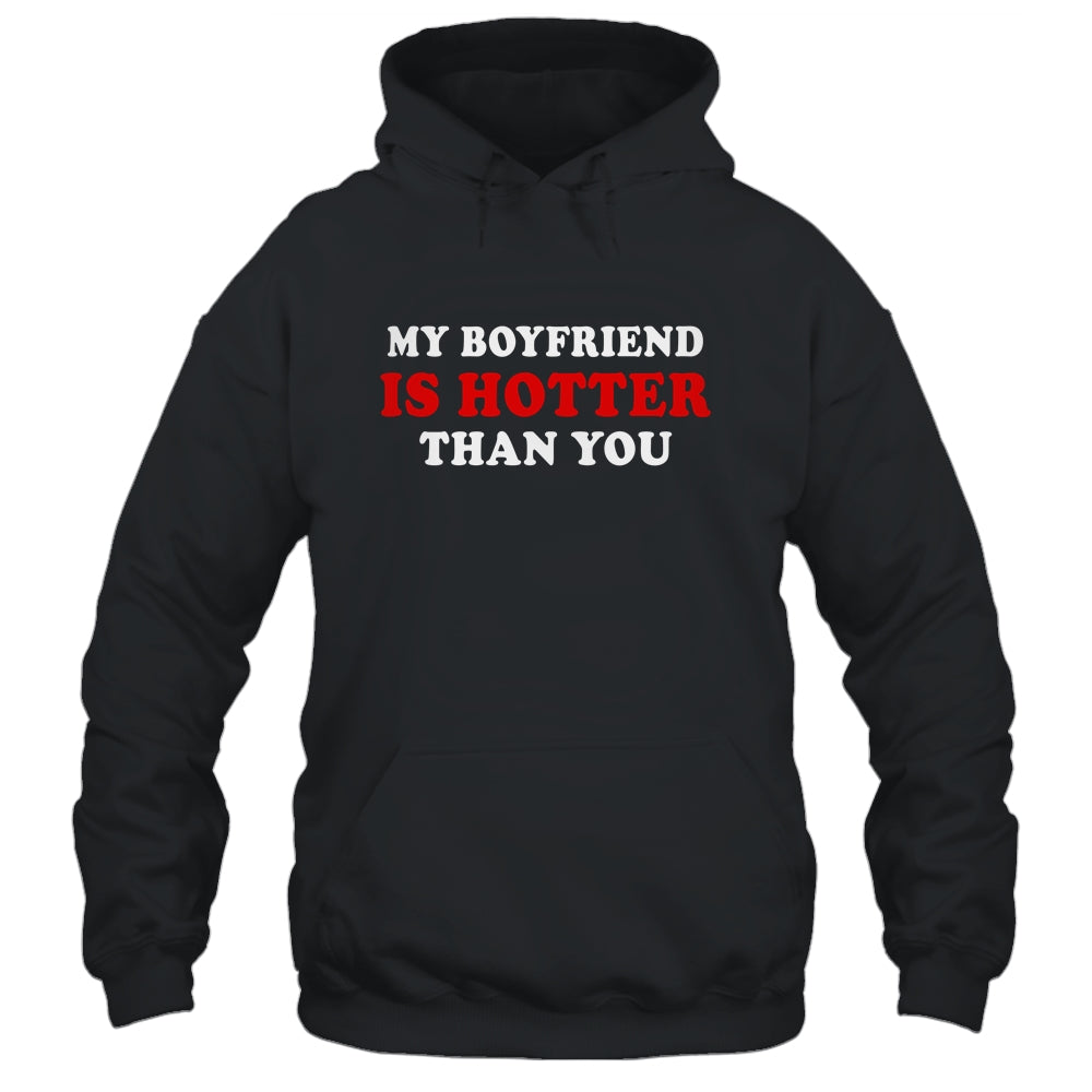 My Boyfriend Is Hotter Than You Shirt & Hoodie | siriusteestore