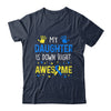 My Daughter Down Right Awesome Down Syndrome Awareness Shirt & Hoodie | siriusteestore