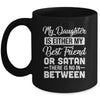 My Daughter Is Either My Best Friend Or Satan mom Funny Mug | siriusteestore