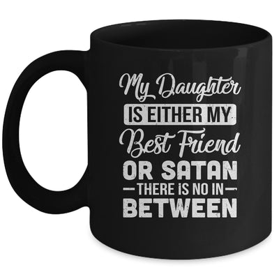 My Daughter Is Either My Best Friend Or Satan mom Funny Mug | siriusteestore