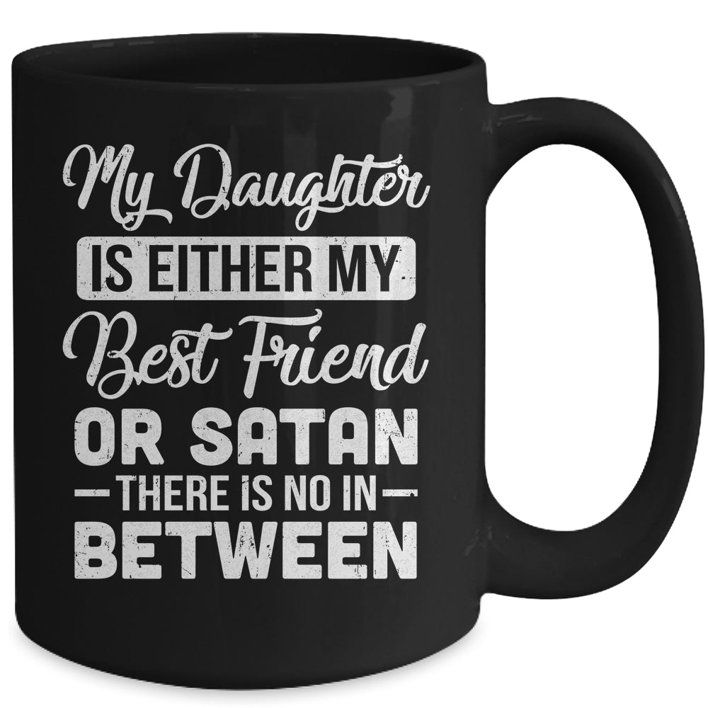 My Daughter Is Either My Best Friend Or Satan mom Funny Mug | siriusteestore