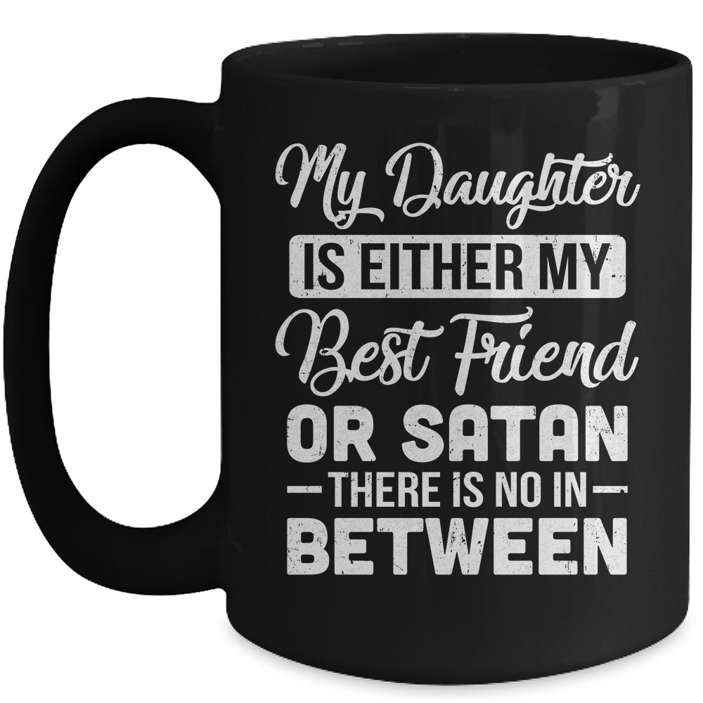 My Daughter Is Either My Best Friend Or Satan mom Funny Mug | siriusteestore