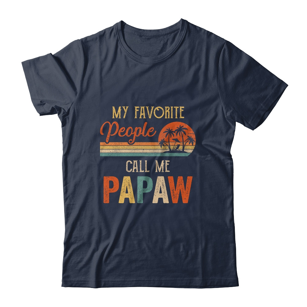 My Favorite People Call Me Papaw Funny Fathers Day Shirt & Hoodie | siriusteestore
