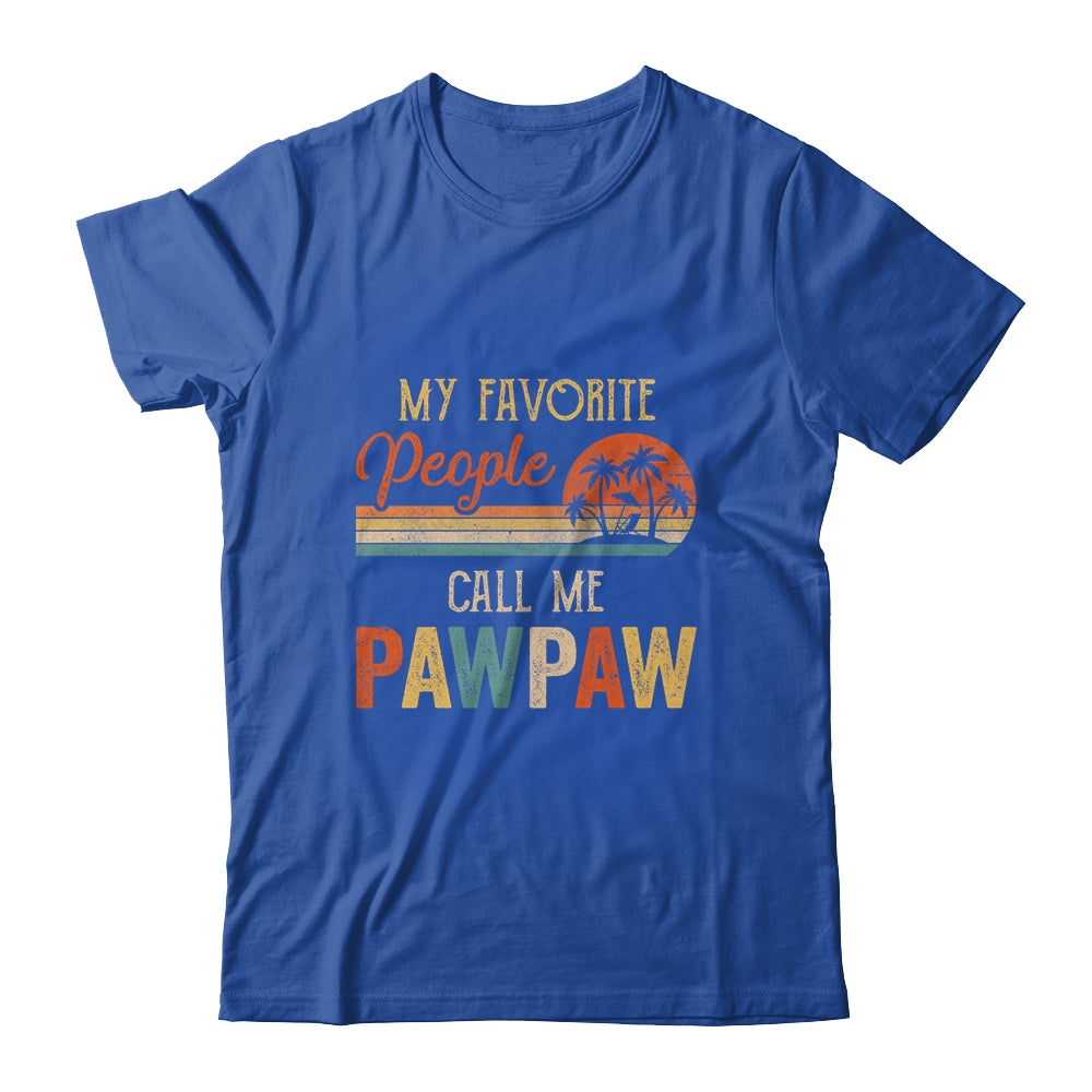 My Favorite People Call Me Pawpaw Funny Fathers Day Shirt & Hoodie | siriusteestore