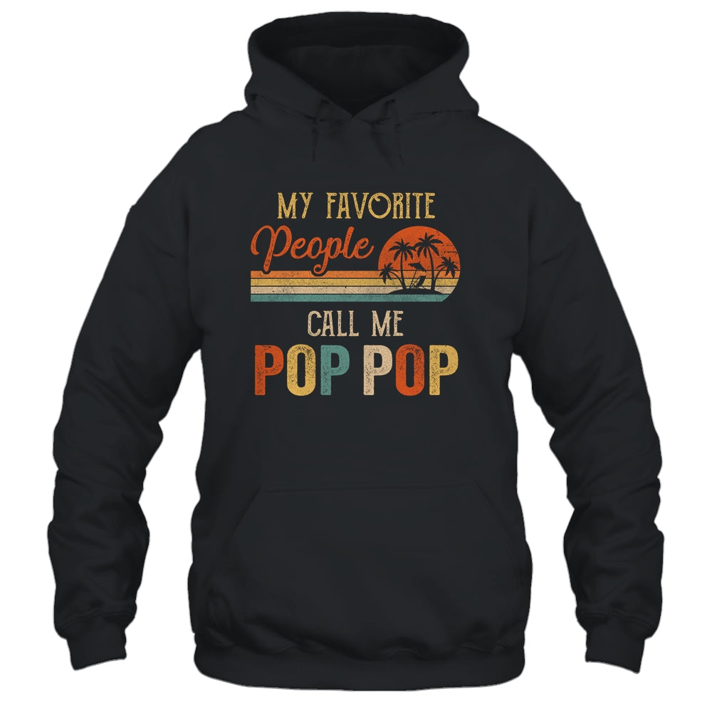 My Favorite People Call Me Pop Pop Funny Fathers Day Shirt & Hoodie | siriusteestore