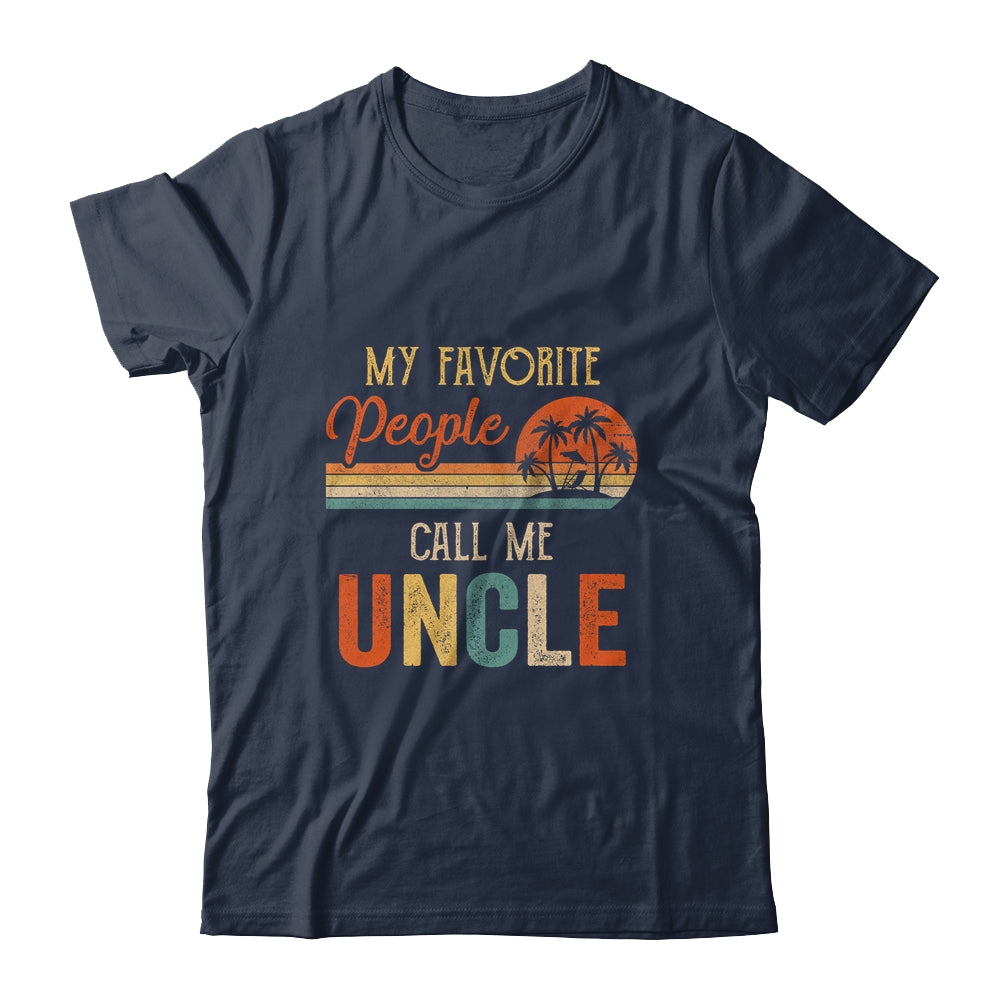 My Favorite People Call Me Uncle Funny Fathers Day Shirt & Hoodie | siriusteestore