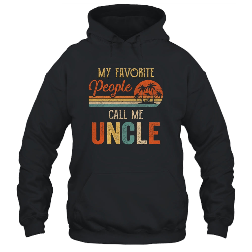 My Favorite People Call Me Uncle Funny Fathers Day Shirt & Hoodie | siriusteestore