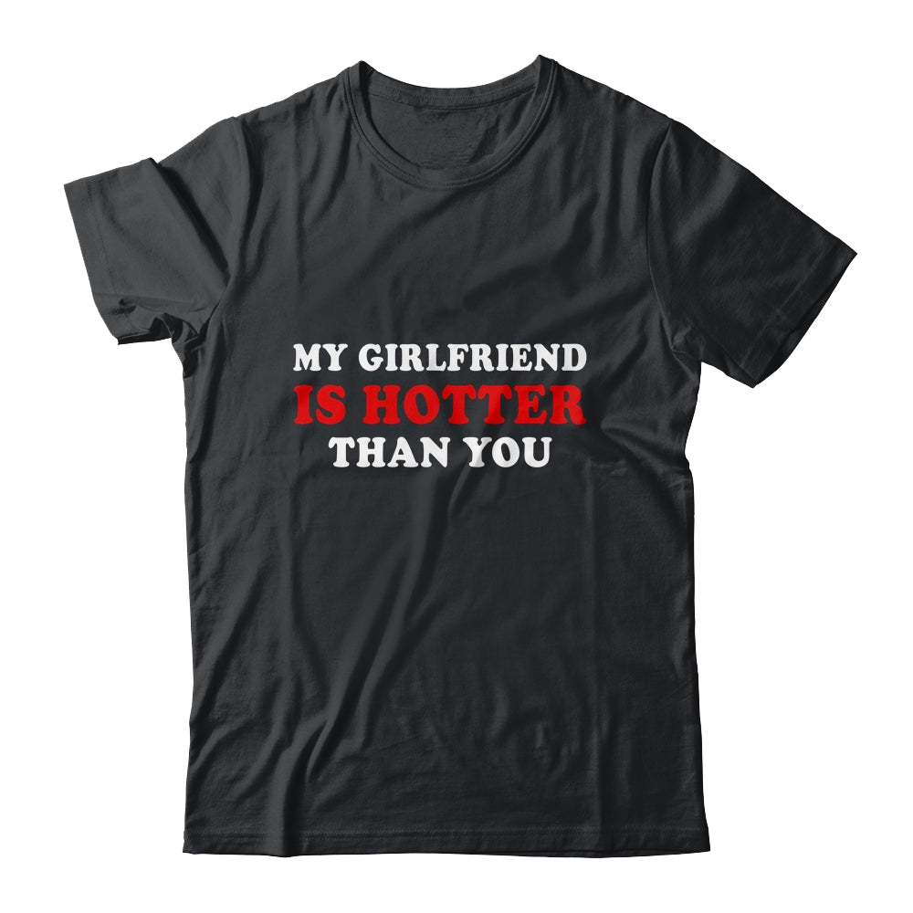 My Girlfriend Is Hotter Than You Shirt & Hoodie | siriusteestore