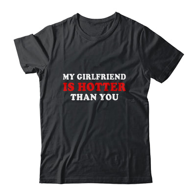 My Girlfriend Is Hotter Than You Shirt & Hoodie | siriusteestore