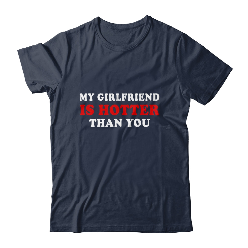 My Girlfriend Is Hotter Than You Shirt & Hoodie | siriusteestore
