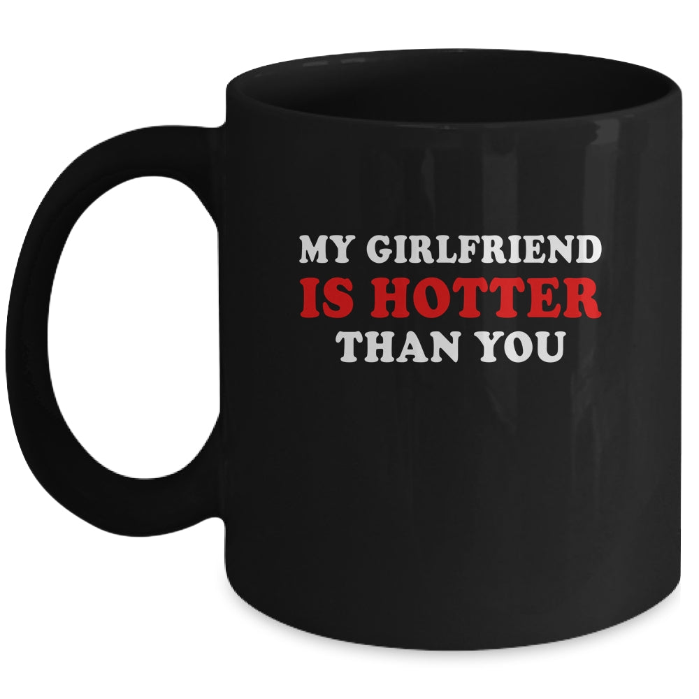 My Girlfriend Is Hotter Than You Mug | siriusteestore
