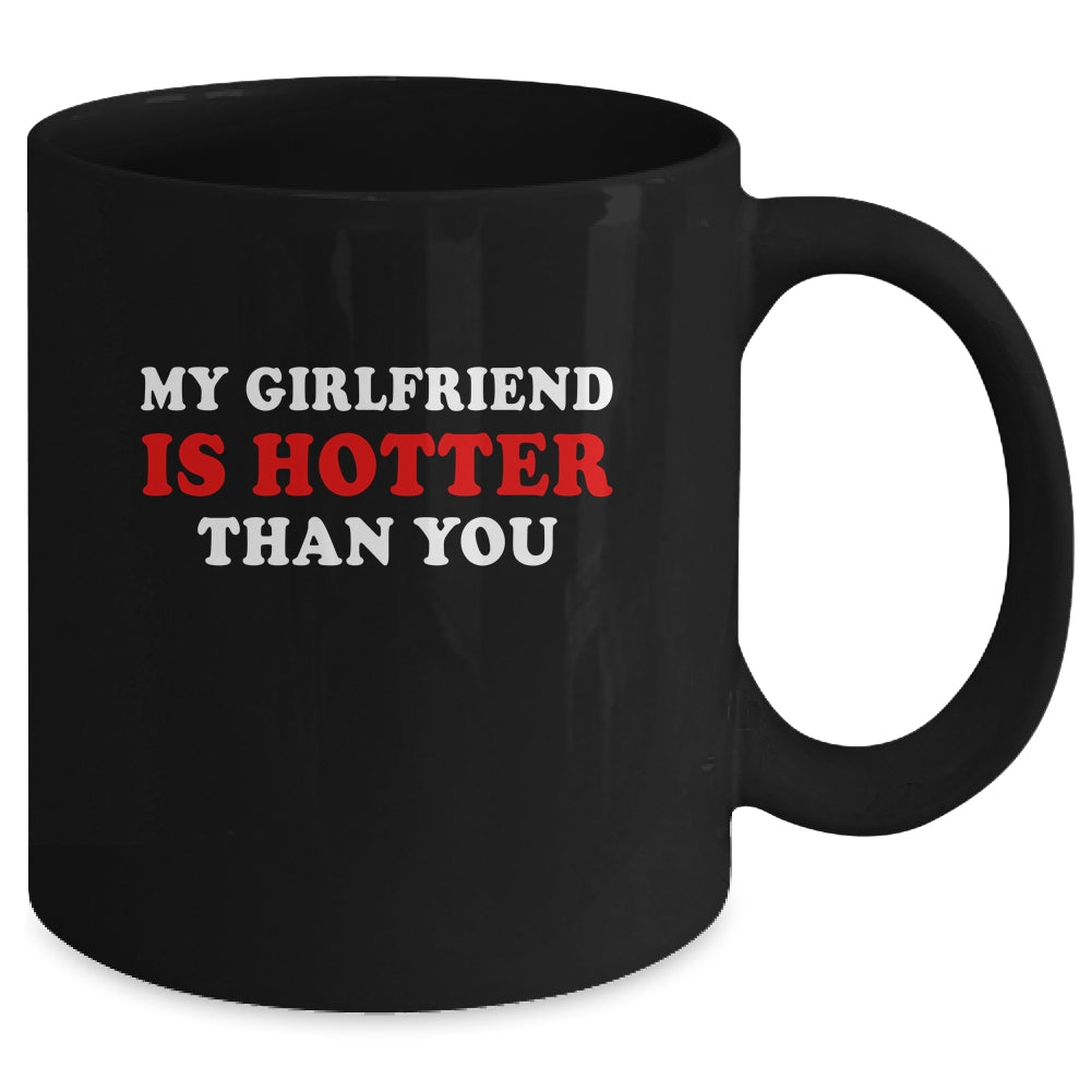 My Girlfriend Is Hotter Than You Mug | siriusteestore