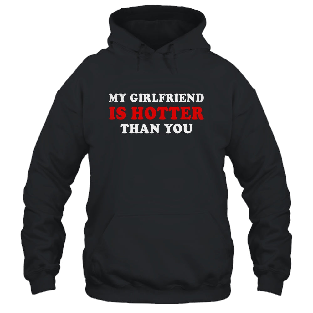My Girlfriend Is Hotter Than You Shirt & Hoodie | siriusteestore