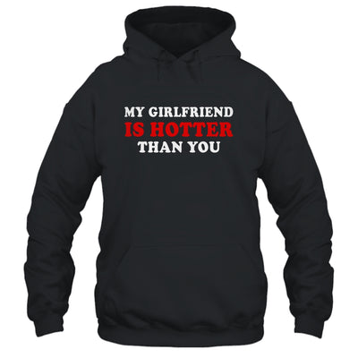 My Girlfriend Is Hotter Than You Shirt & Hoodie | siriusteestore