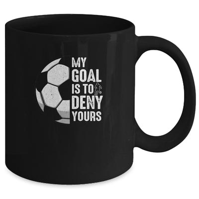 My Goal Is To Deny Yours Soccer Player Goalie Funny Mug | siriusteestore