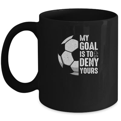 My Goal Is To Deny Yours Soccer Player Goalie Funny Mug | siriusteestore