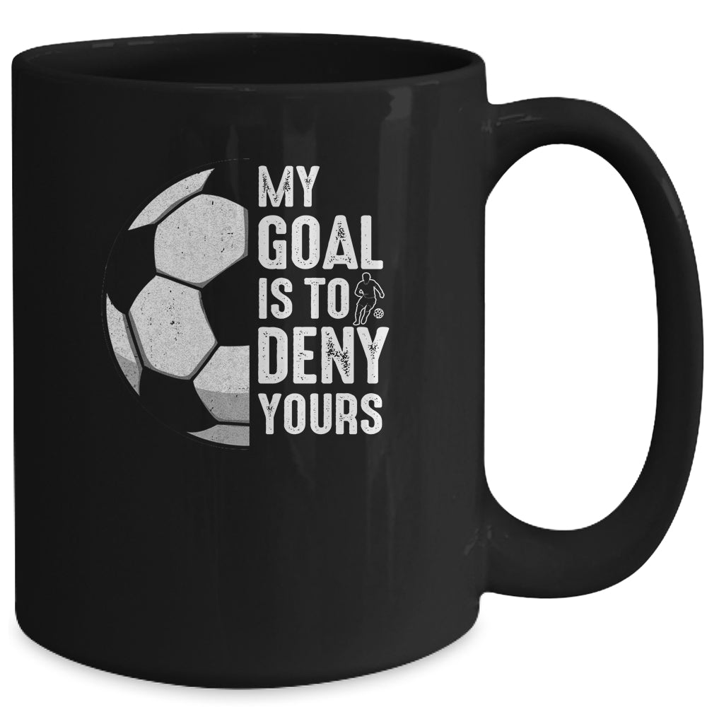 My Goal Is To Deny Yours Soccer Player Goalie Funny Mug | siriusteestore