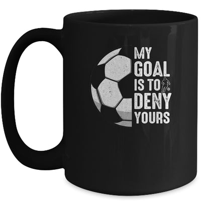 My Goal Is To Deny Yours Soccer Player Goalie Funny Mug | siriusteestore