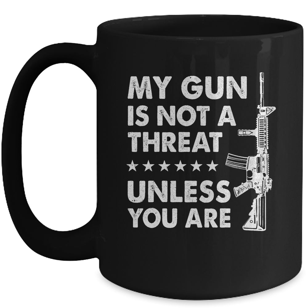 My Gun Is Not A Threat Unless You Are Mug | siriusteestore