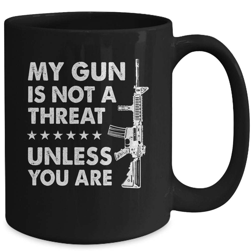 My Gun Is Not A Threat Unless You Are Mug | siriusteestore