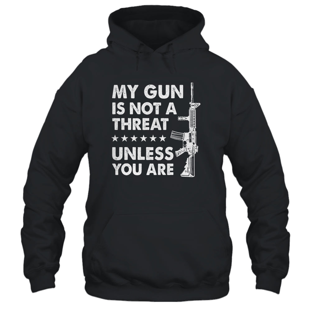 My Gun Is Not A Threat Unless You Are Shirt & Hoodie | siriusteestore