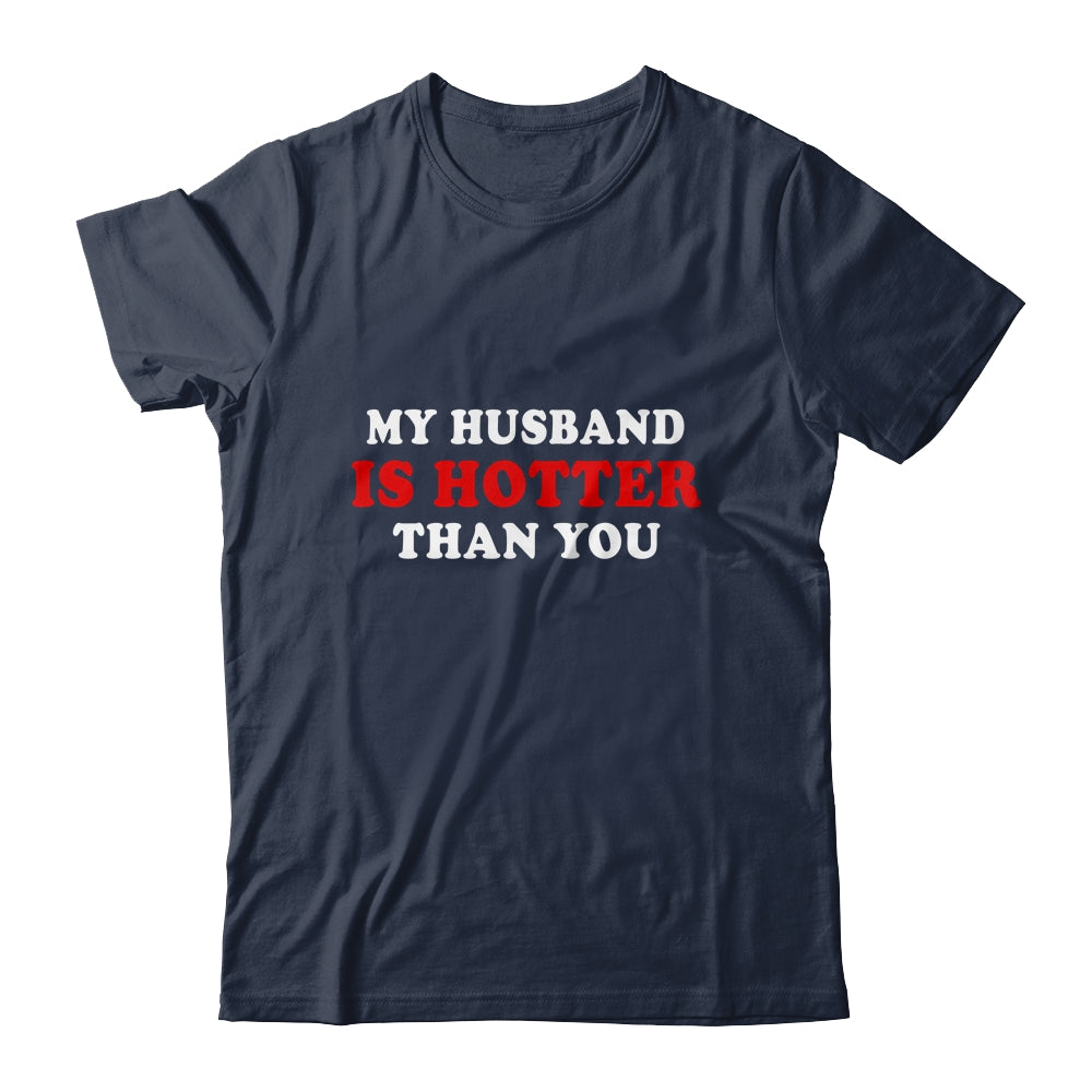My Husband Is Hotter Than You Shirt & Hoodie | siriusteestore