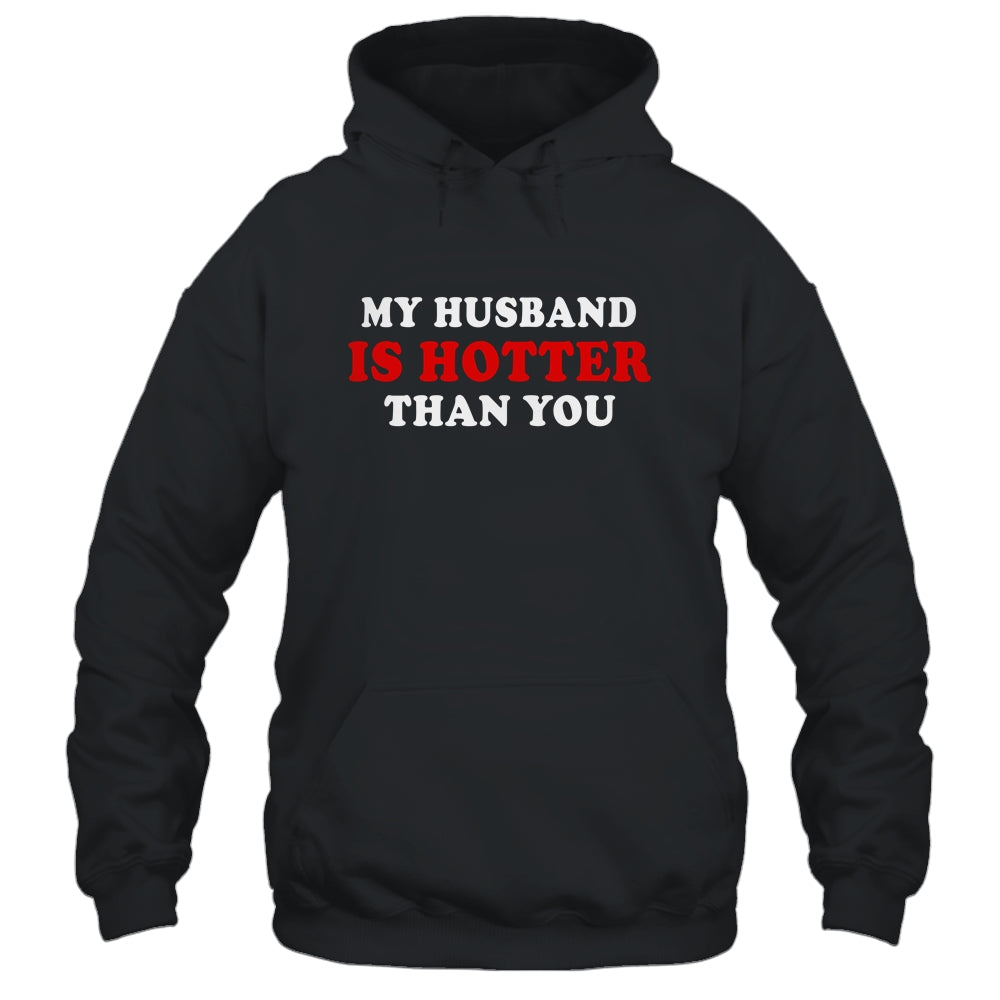 My Husband Is Hotter Than You Shirt & Hoodie | siriusteestore