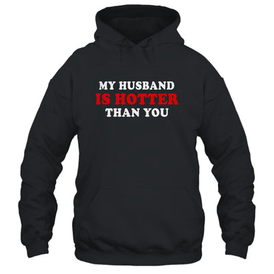 My Husband Is Hotter Than You Shirt & Hoodie | siriusteestore