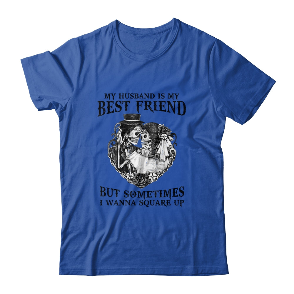 My Husband Is My Best Friend But Sometimes I Wanna Square Up Shirt & Hoodie | siriusteestore