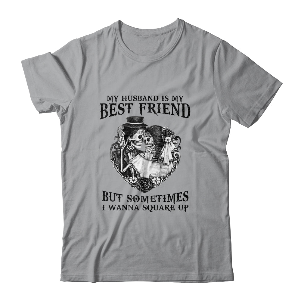 My Husband Is My Best Friend But Sometimes I Wanna Square Up Shirt & Hoodie | siriusteestore