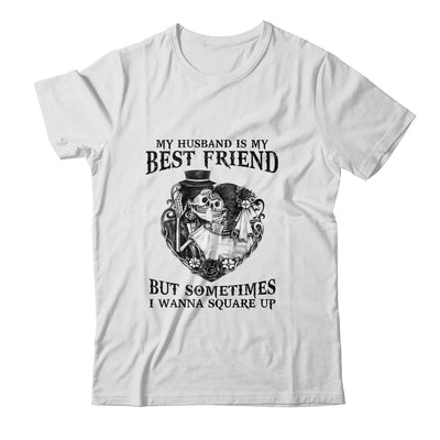 My Husband Is My Best Friend But Sometimes I Wanna Square Up Shirt & Hoodie | siriusteestore