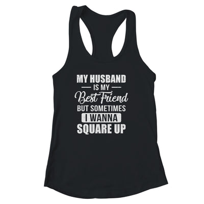 My Husband Is My Best Friend But Sometimes I Wanna Square Up Funny Family Shirt & Tank Top | siriusteestore