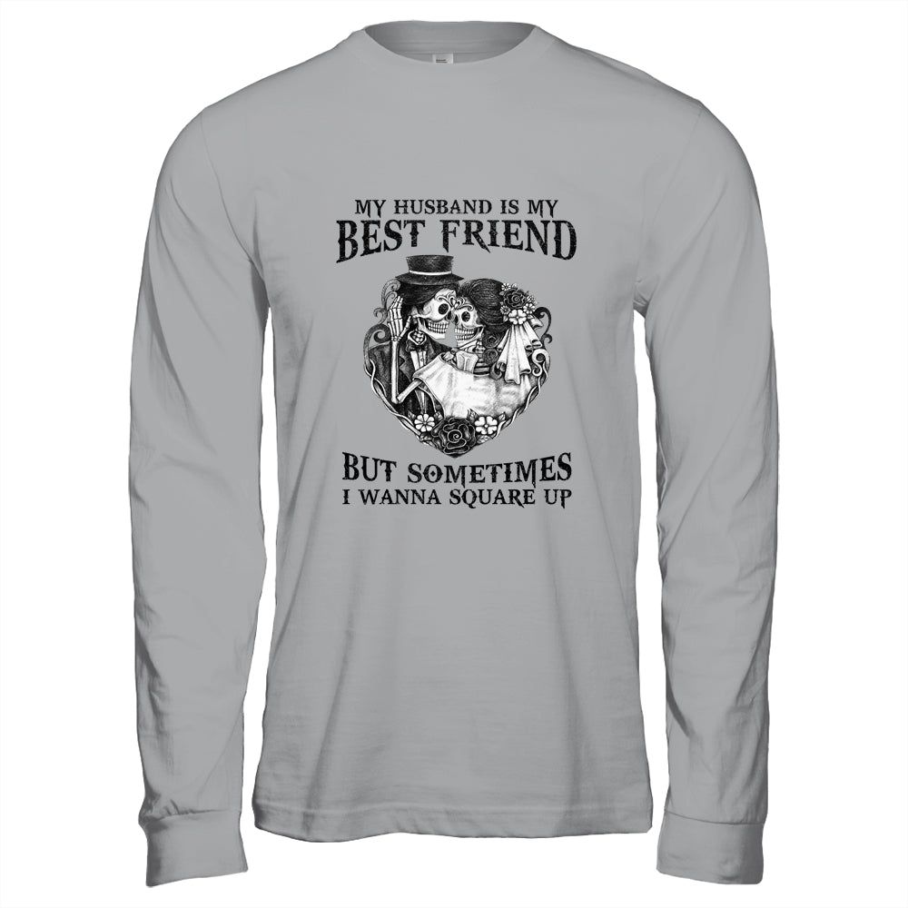 My Husband Is My Best Friend But Sometimes I Wanna Square Up Shirt & Hoodie | siriusteestore