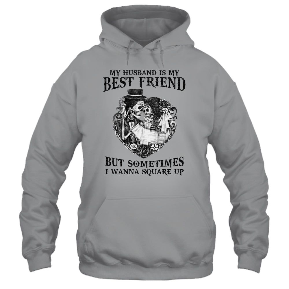 My Husband Is My Best Friend But Sometimes I Wanna Square Up Shirt & Hoodie | siriusteestore