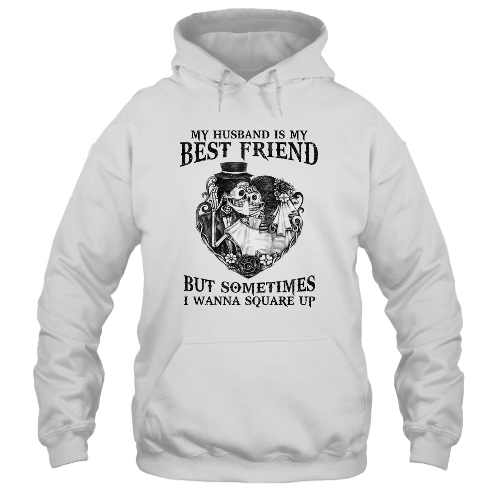 My Husband Is My Best Friend But Sometimes I Wanna Square Up Shirt & Hoodie | siriusteestore