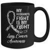 My Husbands Fight Is My Fight Lung Cancer Awareness Mug | siriusteestore